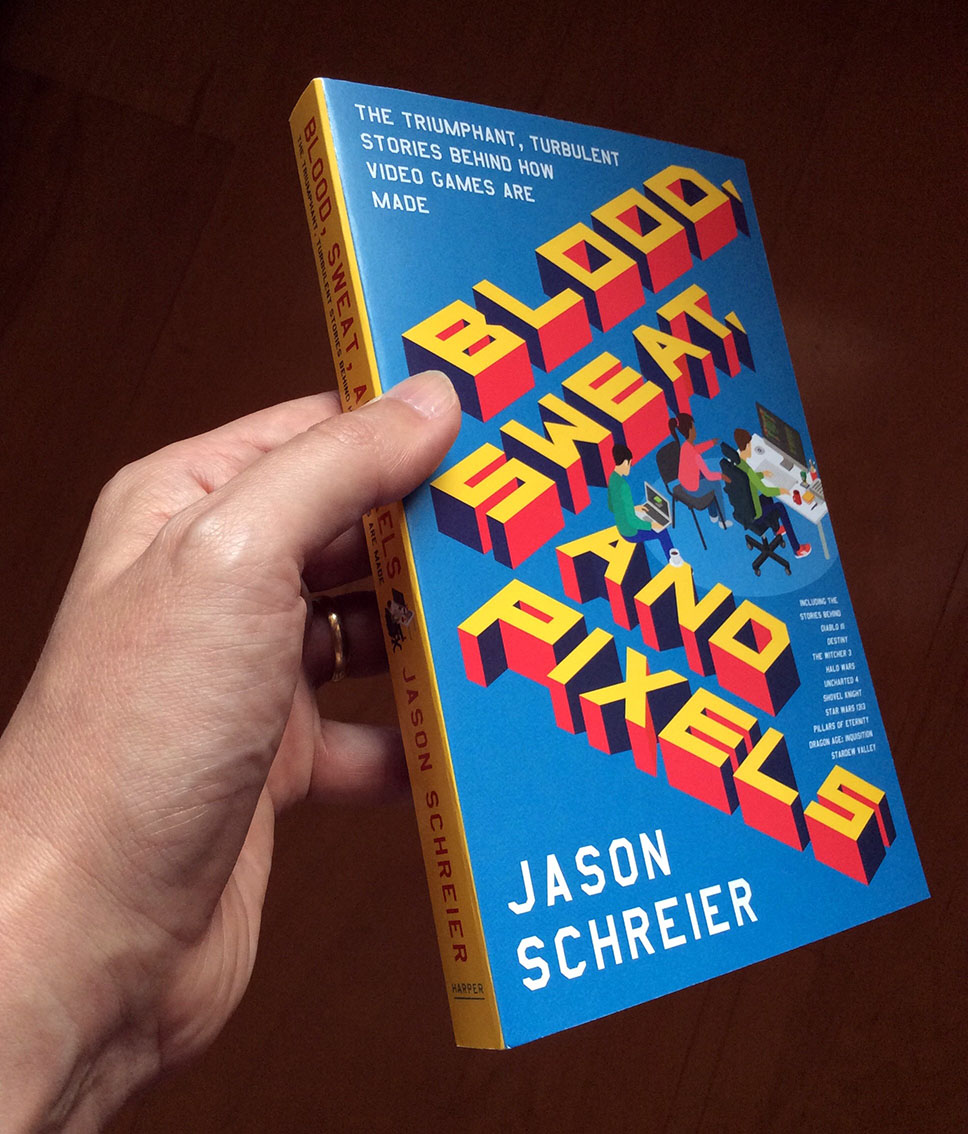 Blood and Pixels: The Triumphant Turbulent Stories Behind How Video Games Are Made Sweat